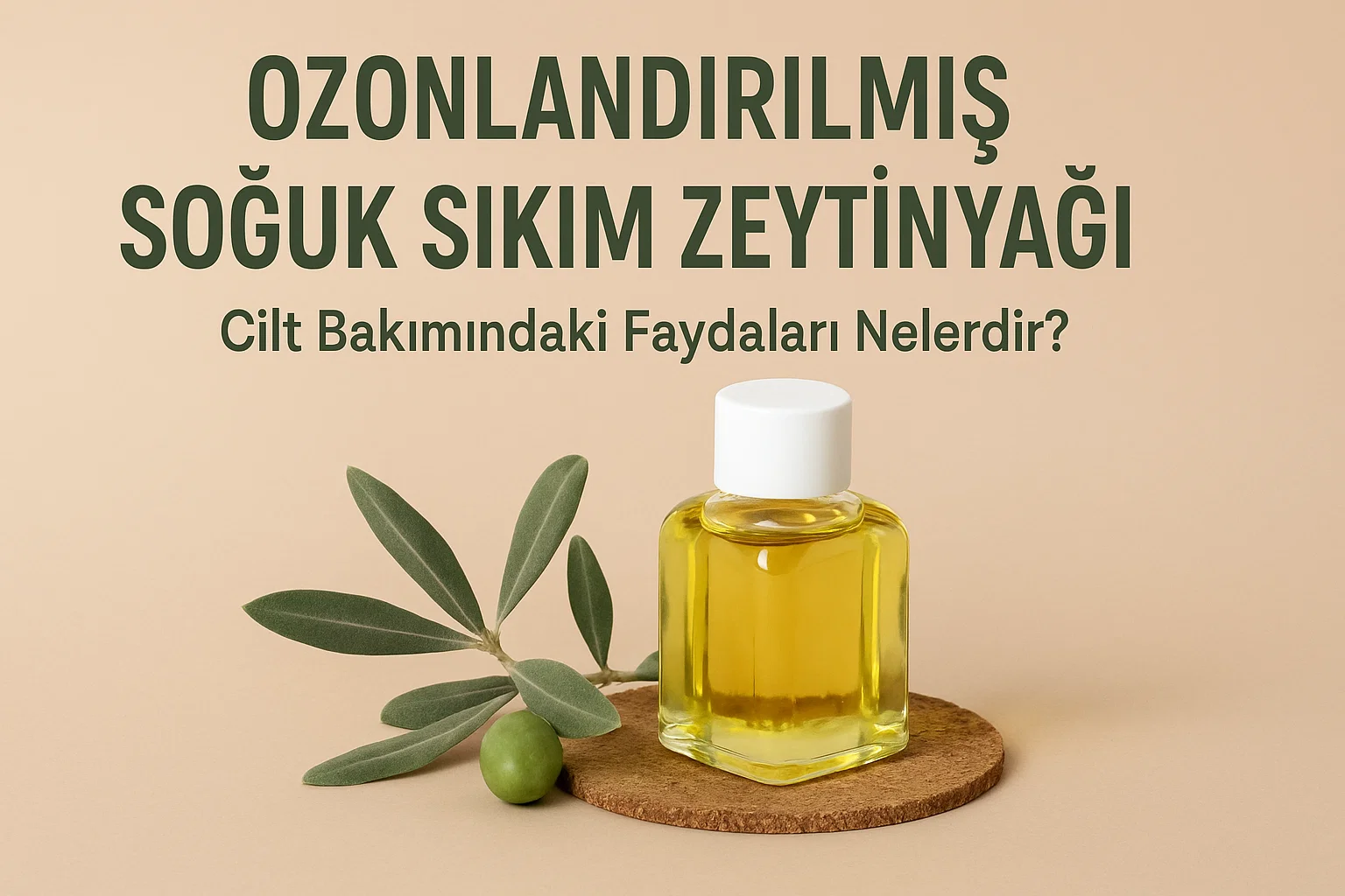 Cilt Bakımında Ozonlandırılmış Soğuk Sıkım Zeytinyağının Gücü